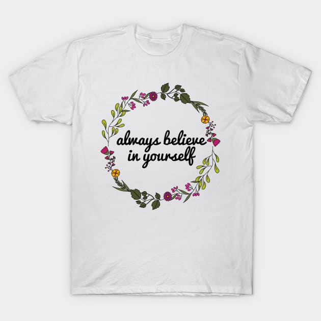 Always Believe In Yourself 💚 T-Shirt by JustSomeThings